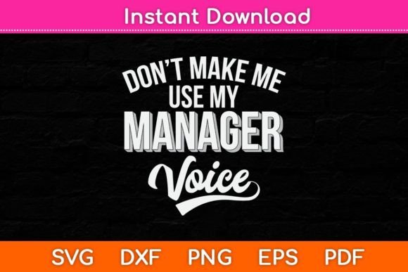 Don't Make Me Use My Manager Voice Svg